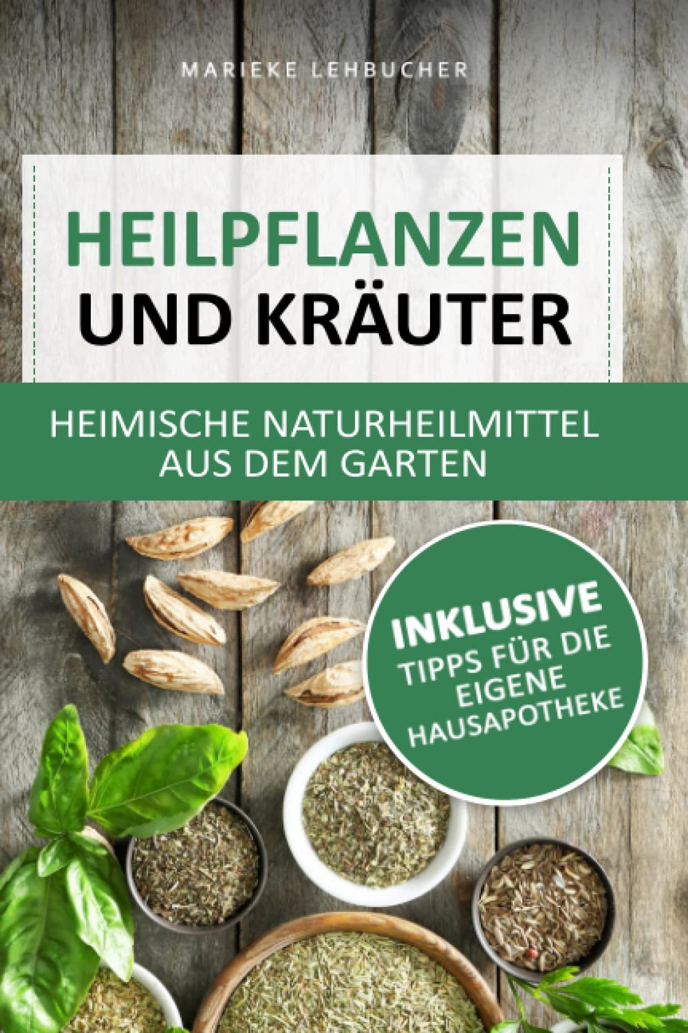 Heilpflanzen und Kräuter - heimische Naturheilmittel aus dem Garten: Natürliche Linderung von Schmerzen und Beschwerden ohne Chemie inkl. Tipps für die eigene Hausapotheke Medicine