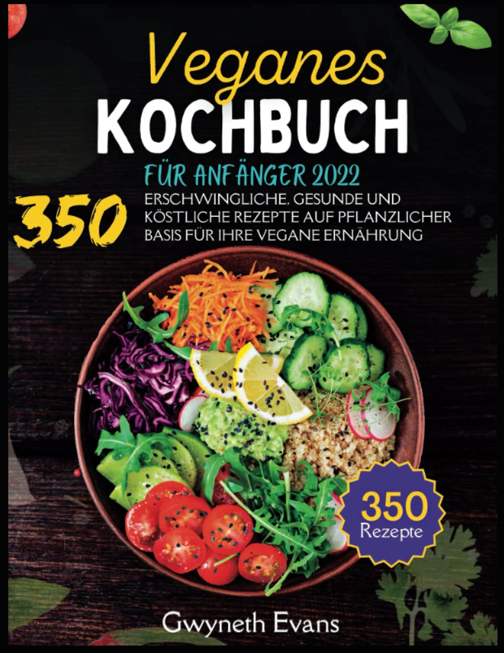 VEGANES KOCHBUCH FÜR ANFÄNGER 2022: 350 ERSCHWINGLICHE, GESUNDE UND KÖSTLICHE REZEPTE AUF PFLANZLICHER BASIS FÜR IHRE VEGANE ERNÄHRUNG. Cooking & Enjoying
