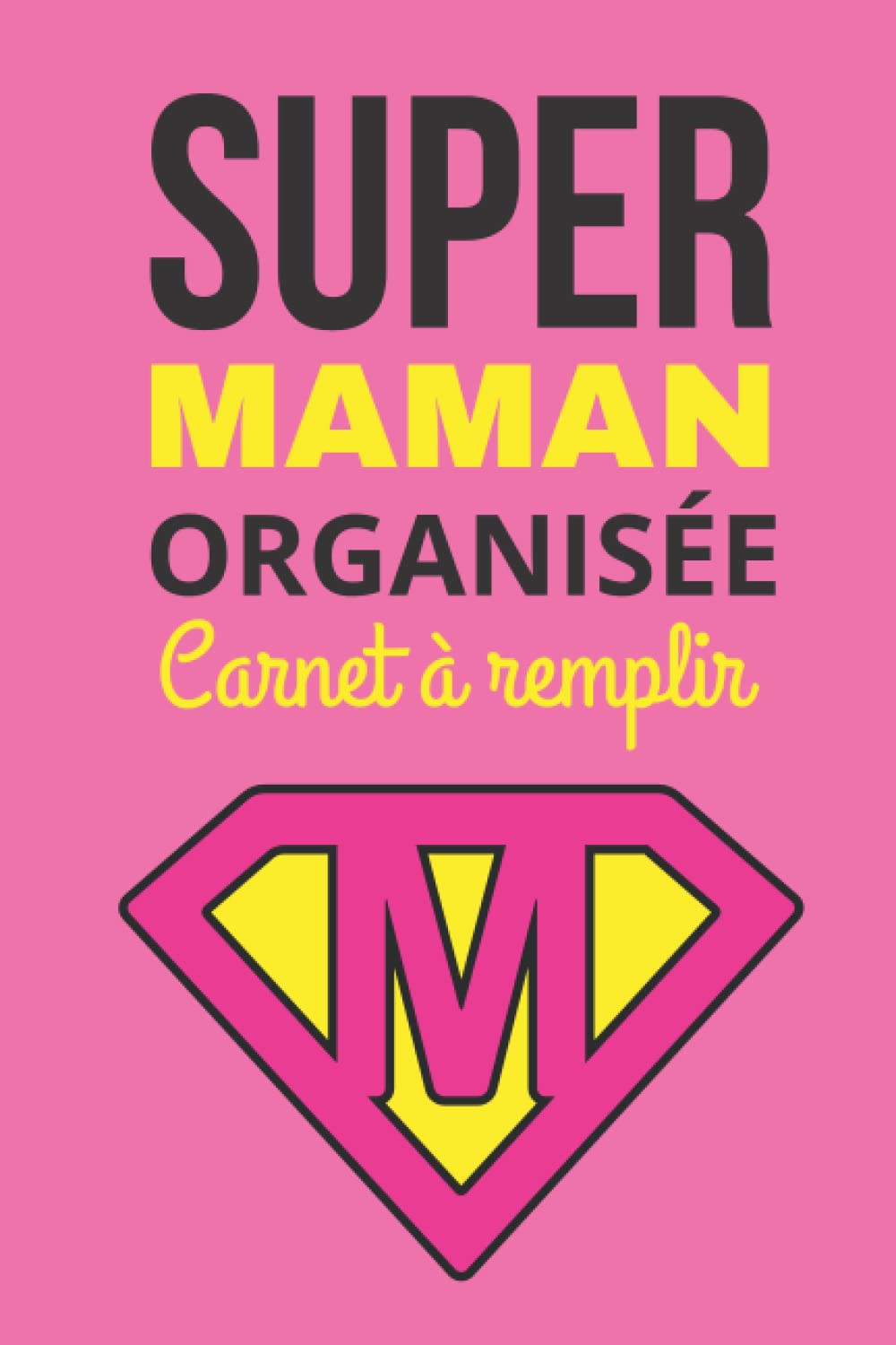 SUPER MAMAN organisée: Carnet planner non daté, semainier avec To do list, planificateur de menu, courses, emploi du temps, activités, objectifs perso | Cahier de note organiseur. book