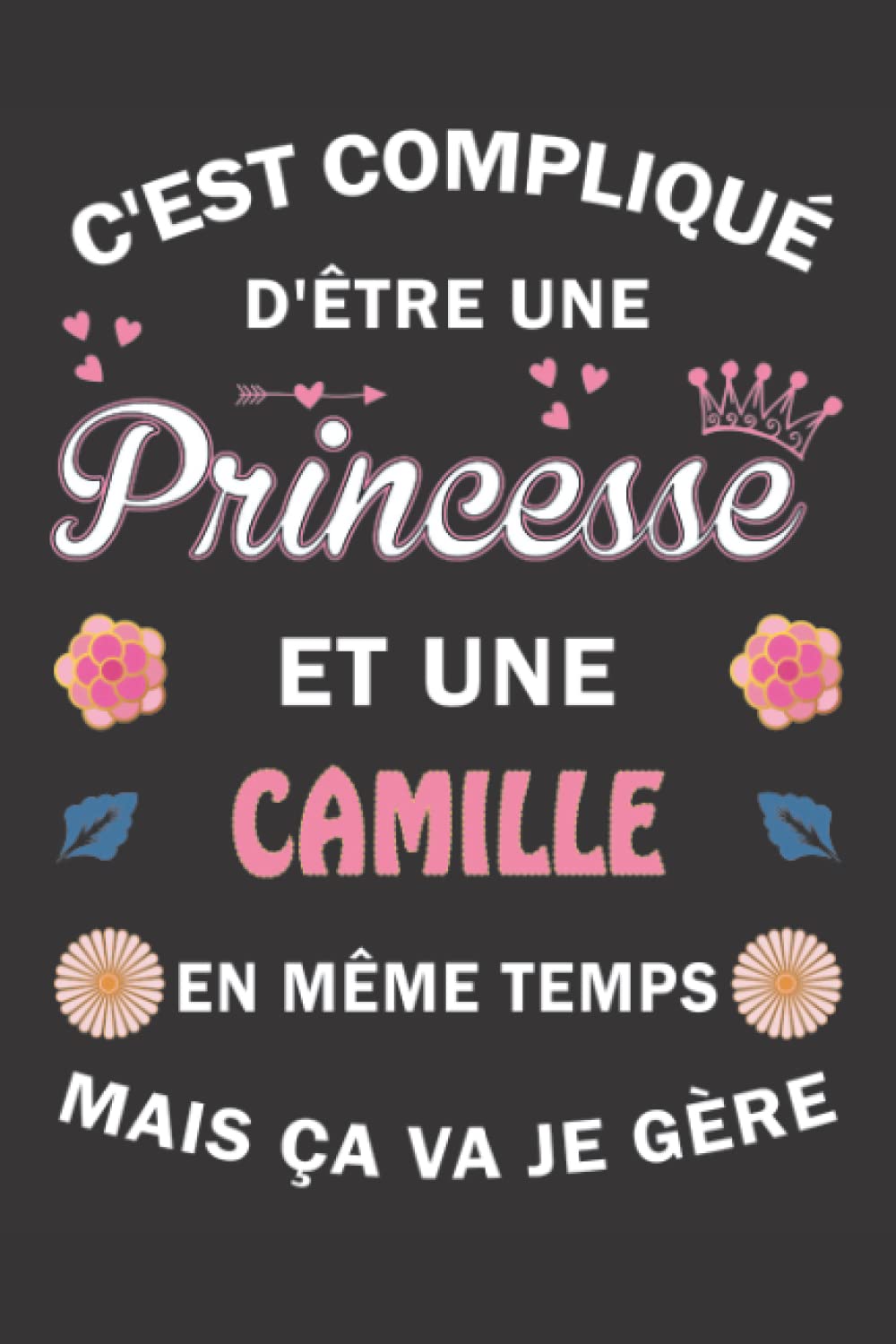 C'est compliqué d'être Une Princesse et une Camille mais ça va je gère: Carnet de Notes ligné Bloc Notes Journal intime personnalisé avec prénom pour ... pages 6x9" (15x23cm) Motif Fleurs Chinoise book