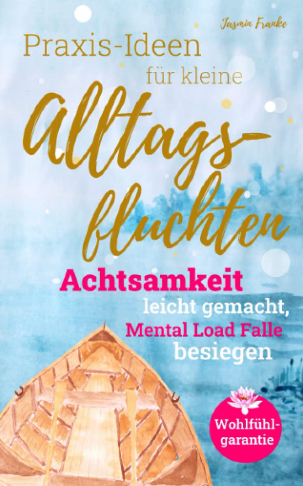 Praxis-Ideen für kleine Alltagsfluchten: Achtsamkeit leicht gemacht, Mental Load Falle besiegen Lifestyle