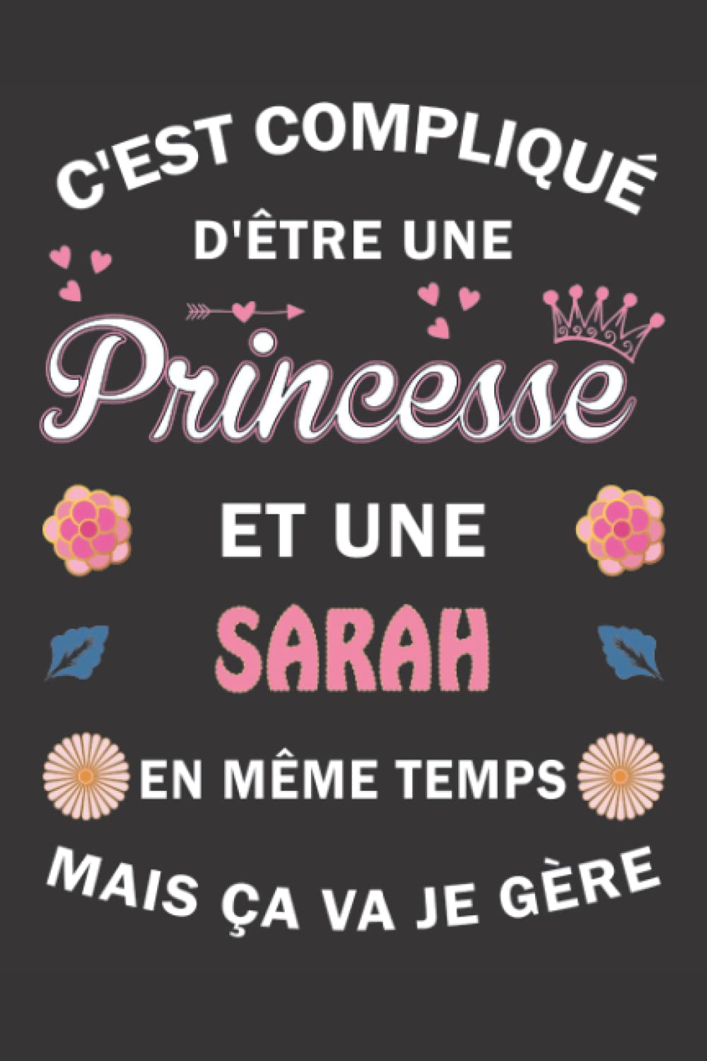 C'est compliqué d'être Une Princesse et une Sarah mais ça va je gère: Carnet de Notes ligné Bloc Notes Journal intime personnalisé avec prénom pour ... pages 6x9" (15x23cm) Motif Fleurs Chinoise book