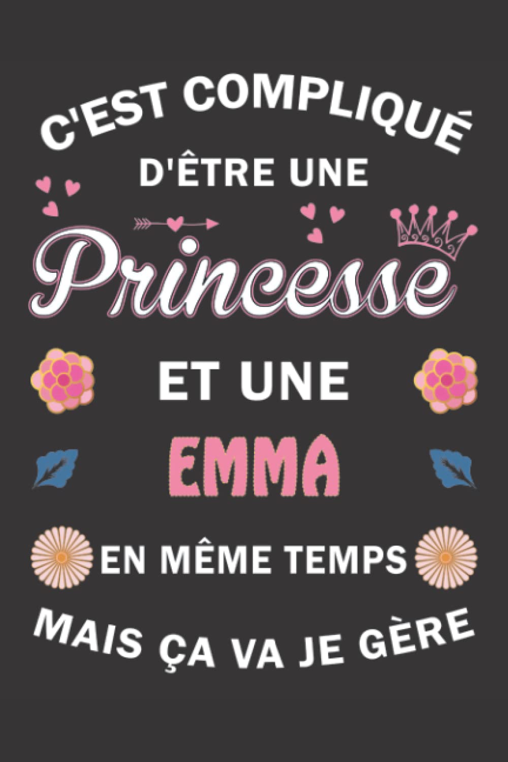 C'est compliqué d'être Une Princesse et une Emma mais ça va je gère: Carnet de Notes ligné Bloc Notes Journal intime personnalisé avec prénom pour ... pages 6x9" (15x23cm) Motif Fleurs Chinoise book