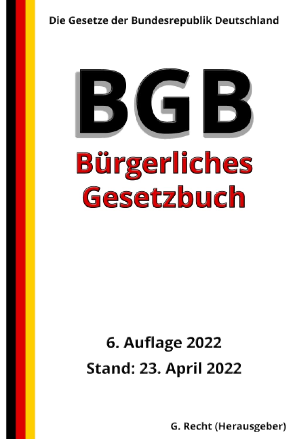 Das BGB - Bürgerliches Gesetzbuch, 6. Auflage 2022: Die Gesetze der Bundesrepublik Deutschland Law