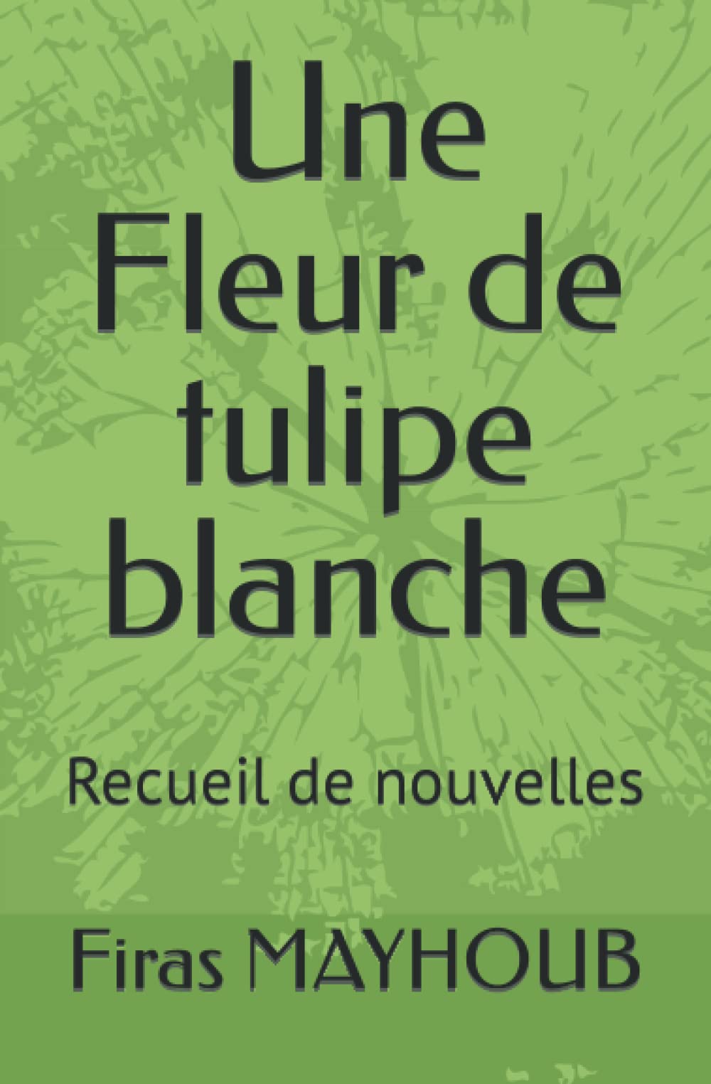 Une Fleur de tulipe blanche: Recueil de nouvelles book