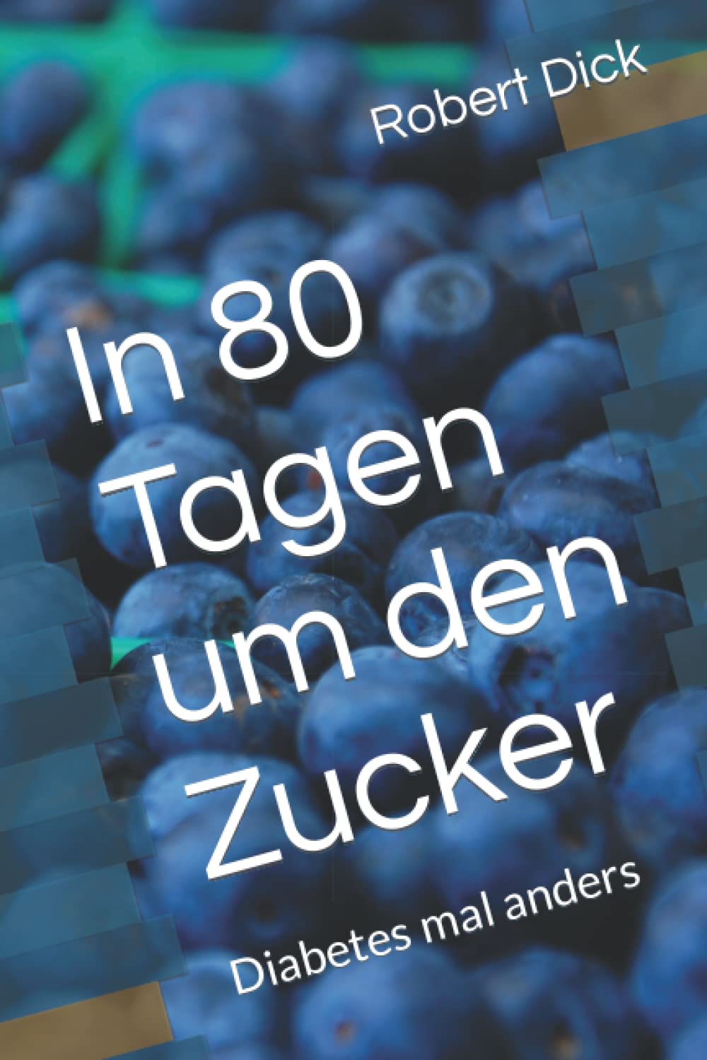 In 80 Tagen um den Zucker: Diabetes mal anders Health, Nutrition & Fitness