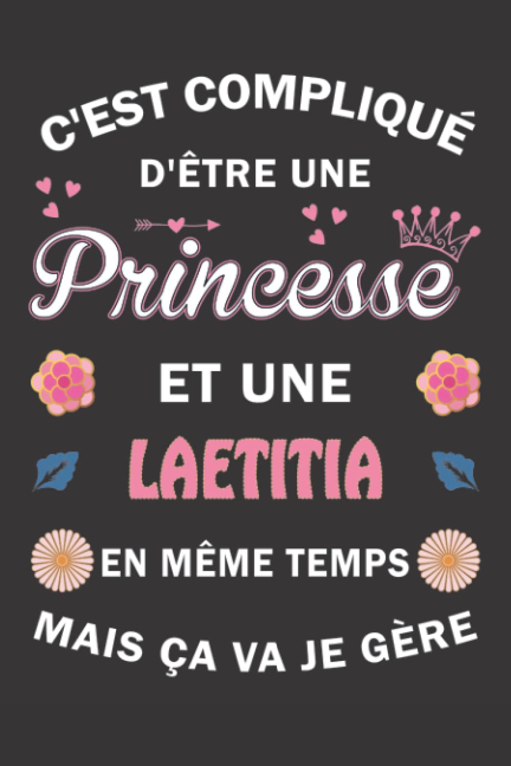 C'est compliqué d'être Une Princesse et une Laetitia mais ça va je gère: Carnet de Notes ligné Bloc Notes Journal intime personnalisé avec prénom pour ... pages 6x9" (15x23cm) Motif Fleurs Chinoise book