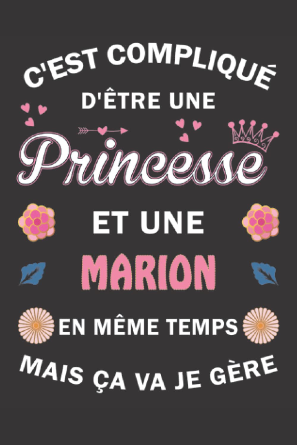 C'est compliqué d'être Une Princesse et une Marion mais ça va je gère: Carnet de Notes ligné Bloc Notes Journal intime personnalisé avec prénom pour ... pages 6x9" (15x23cm) Motif Fleurs Chinoise book