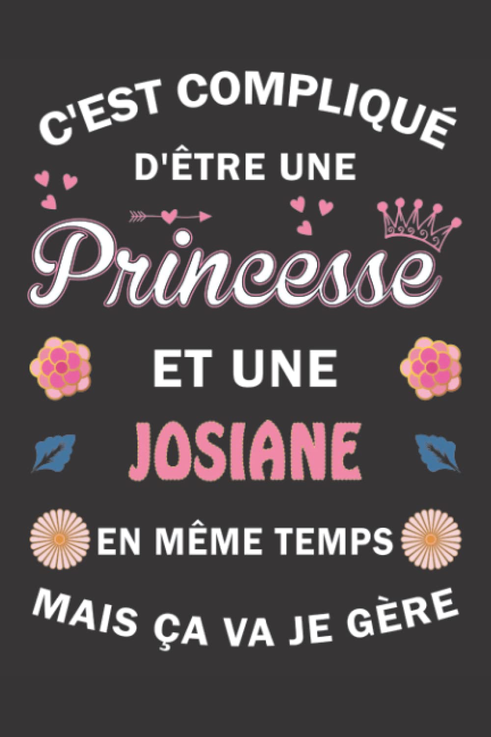 C'est compliqué d'être Une Princesse et une Josiane mais ça va je gère: Carnet de Notes ligné Bloc Notes Journal intime personnalisé avec prénom pour ... pages 6x9" (15x23cm) Motif Fleurs Chinoise book