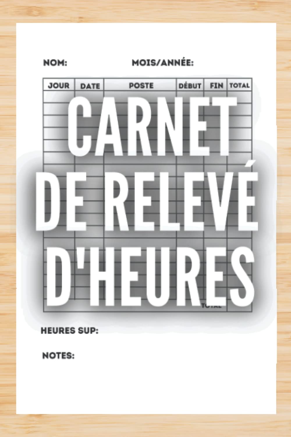 carnet de relevé d'heures: cahier de suivi du temps de travail, idéal intérimaire, employé ou responsable d'entreprise book