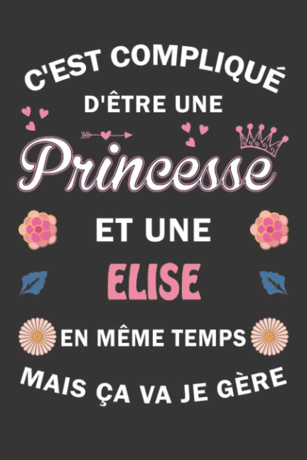 C'est compliqué d'être Une Princesse et une Elise mais ça va je gère: Carnet de Notes ligné Bloc Notes Journal intime personnalisé avec prénom pour ... pages 6x9" (15x23cm) Motif Fleurs Chinoise book