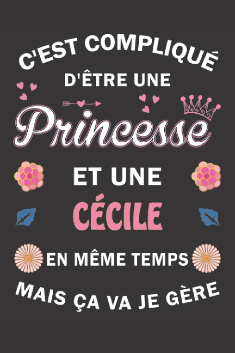 C'est compliqué d'être Une Princesse et une Cécile mais ça va je gère: Carnet de Notes ligné Bloc Notes Journal intime personnalisé avec prénom pour ... pages 6x9" (15x23cm) Motif Fleurs Chinoise book
