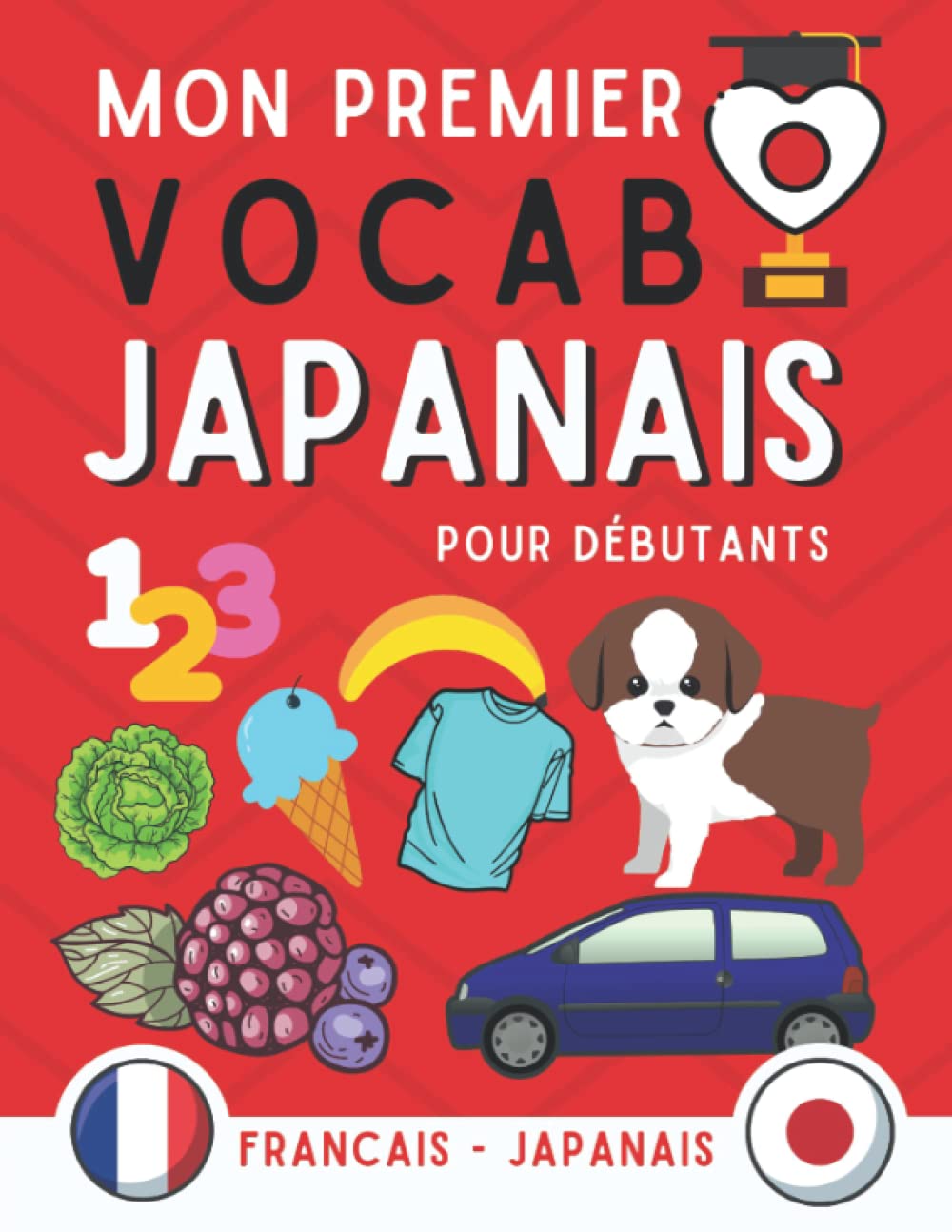 Mon premier vocabulaire japonais: Apprentissage du japonais pour les débutants, livre du japonais pour les adultes et enfants, apprendre avec des ... qui facilitent la mémorisation du vocabulaire Foreign Languages ​​& Dictionaries