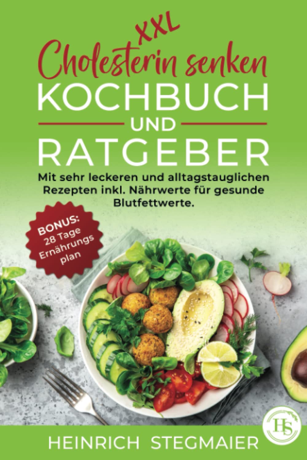XXL Cholesterin senken Kochbuch und Ratgeber:: mit sehr leckeren und alltagstauglichen Rezepten inkl. Nährwertangaben für gesunde Blutfettwerte. BONUS: 28 Tage Ernährungsplan. Health, Nutrition & Fitness
