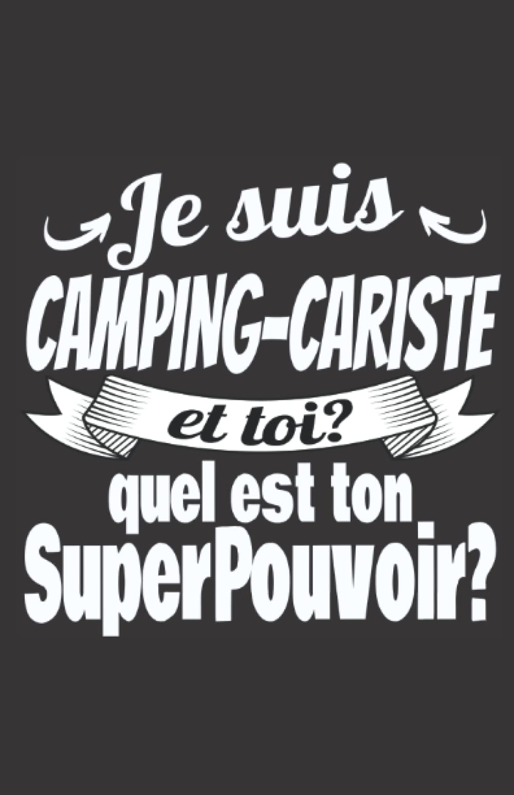Je suis camping-cariste et toi quel est ton super-pouvoir: ce carnet de notes humoristique est un notebook à la couverture drôle qui fera un cadeau original et pratique book
