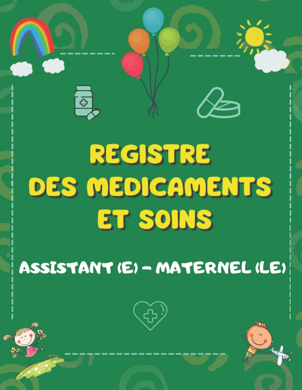 Registre des médicaments assistante maternelle: Registre de suivi des soins médicaux et traitements dispensés | Carnet d'administration des médicaments pour les enfants accueillis . book
