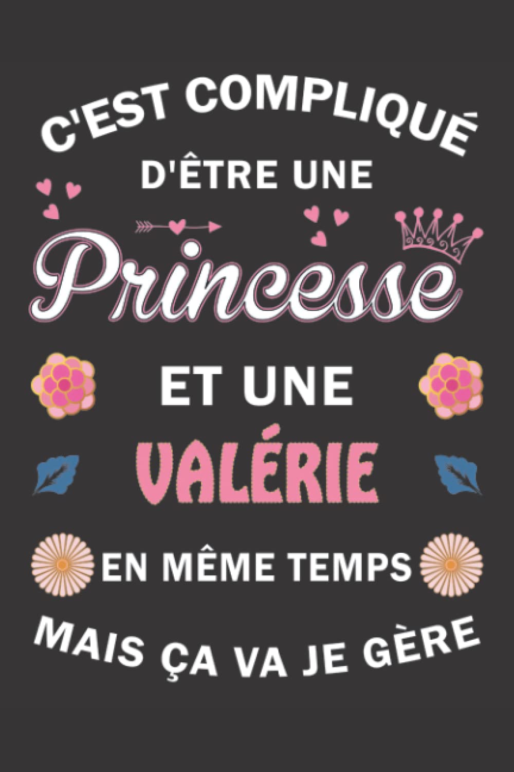 C'est compliqué d'être Une Princesse et une Valérie mais ça va je gère: Carnet de Notes ligné Bloc Notes Journal intime personnalisé avec prénom pour ... pages 6x9" (15x23cm) Motif Fleurs Chinoise book