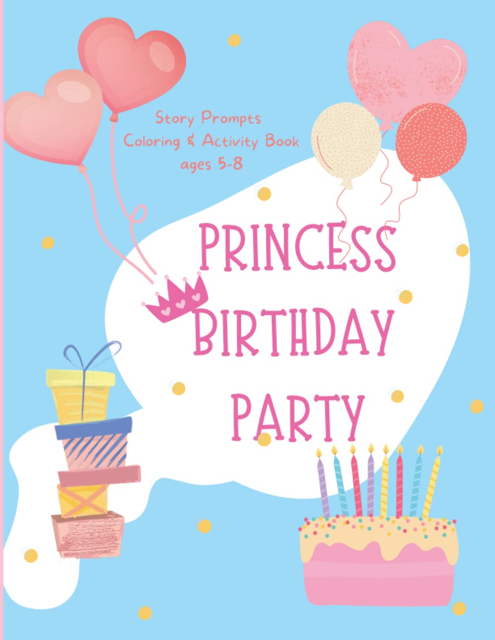 Princess Birthday Party Story Writing Prompts: Coloring & Activity Book For ages 5-8 Non-fiction