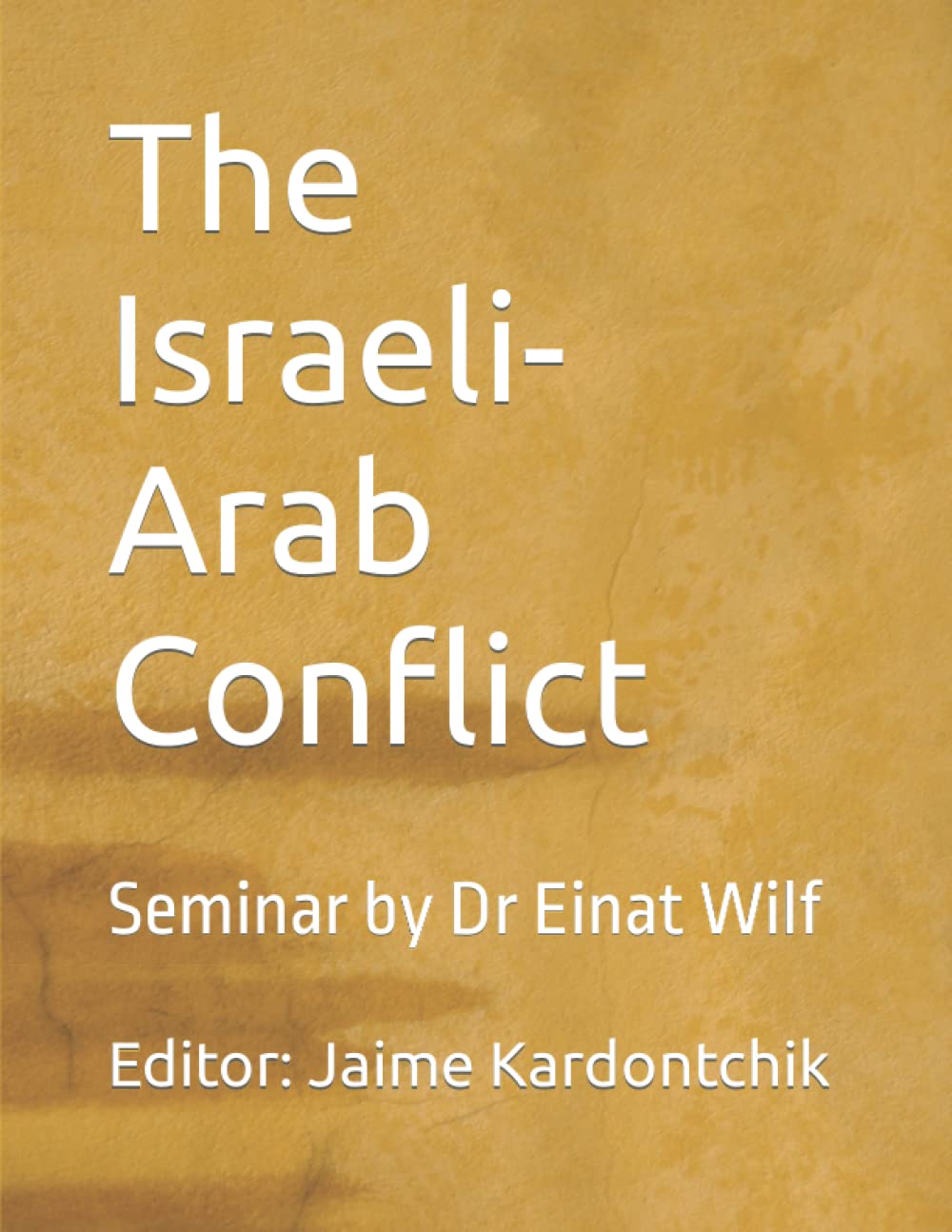 The Israeli-Arab Conflict: Seminar by Dr Einat Wilf Politics & History