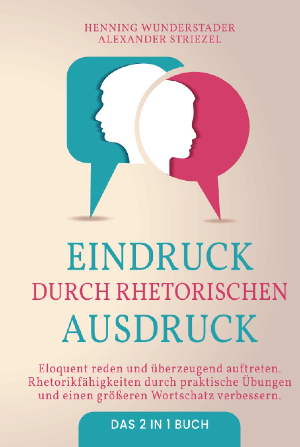 Eindruck durch rhetorischen Ausdruck: 2 in 1 Buch | Eloquent reden und überzeugend auftreten. Rhetorikfähigkeiten durch praktische Übungen und einen größeren Wortschatz verbessern. Business, Finance & Career