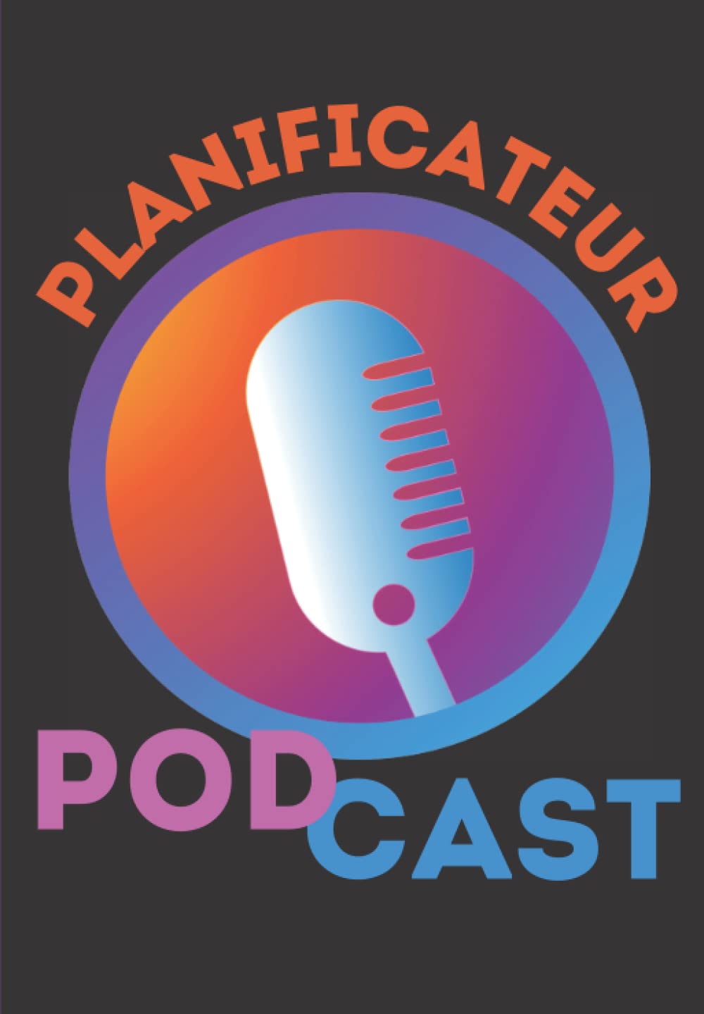 Planificateur de podcast : organisez vos idées et planifiez au mieux vos contenus audio.: Carnet de 100 pages pour préparer et perfectionner vos podcasts. book