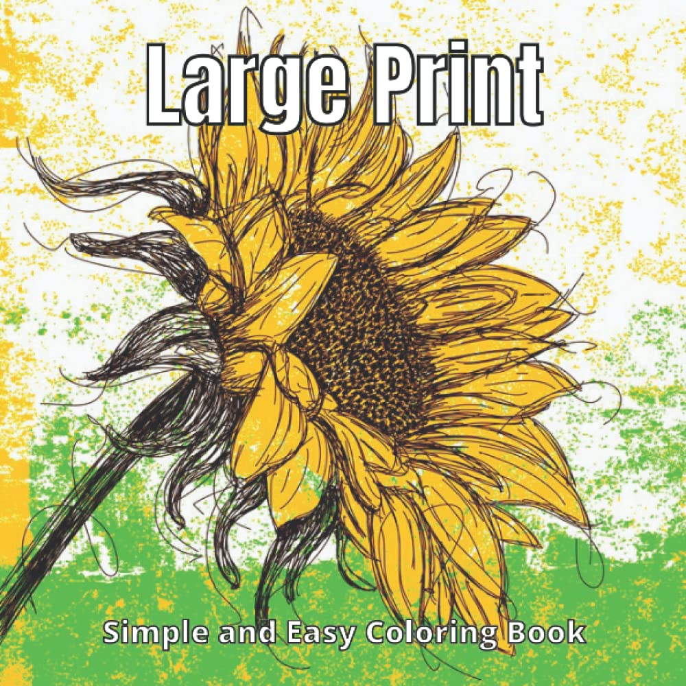 Large Print Simple And Easy Coloring Book: A Relaxing Coloring Therapy Gift Book for Adults Relaxation with Stress Relieving Flowers, Country Scenery, ... Interior to Relax Your Mind, Body and Soul. Film, Art & Culture