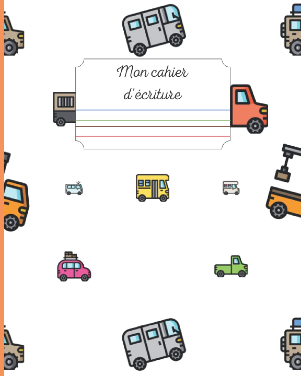 Cahier d'ECRITURE pour ENFANTS DYS avec réglure COULEUR (Ciel- Herbe- Terre- Feu): Adapté pour l'APPRENTISSAGE et les élèves souffrant de handicap | ... HYPOTONIE MUSCULAIRE,... Décor: VEHICULES book