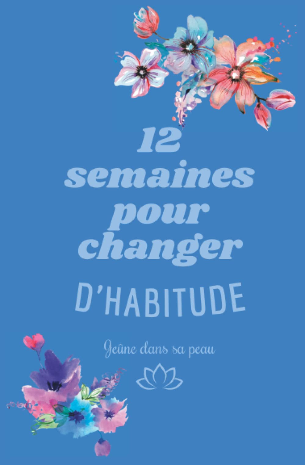 12 semaines pour changer d'habitude: Carnet à remplir book