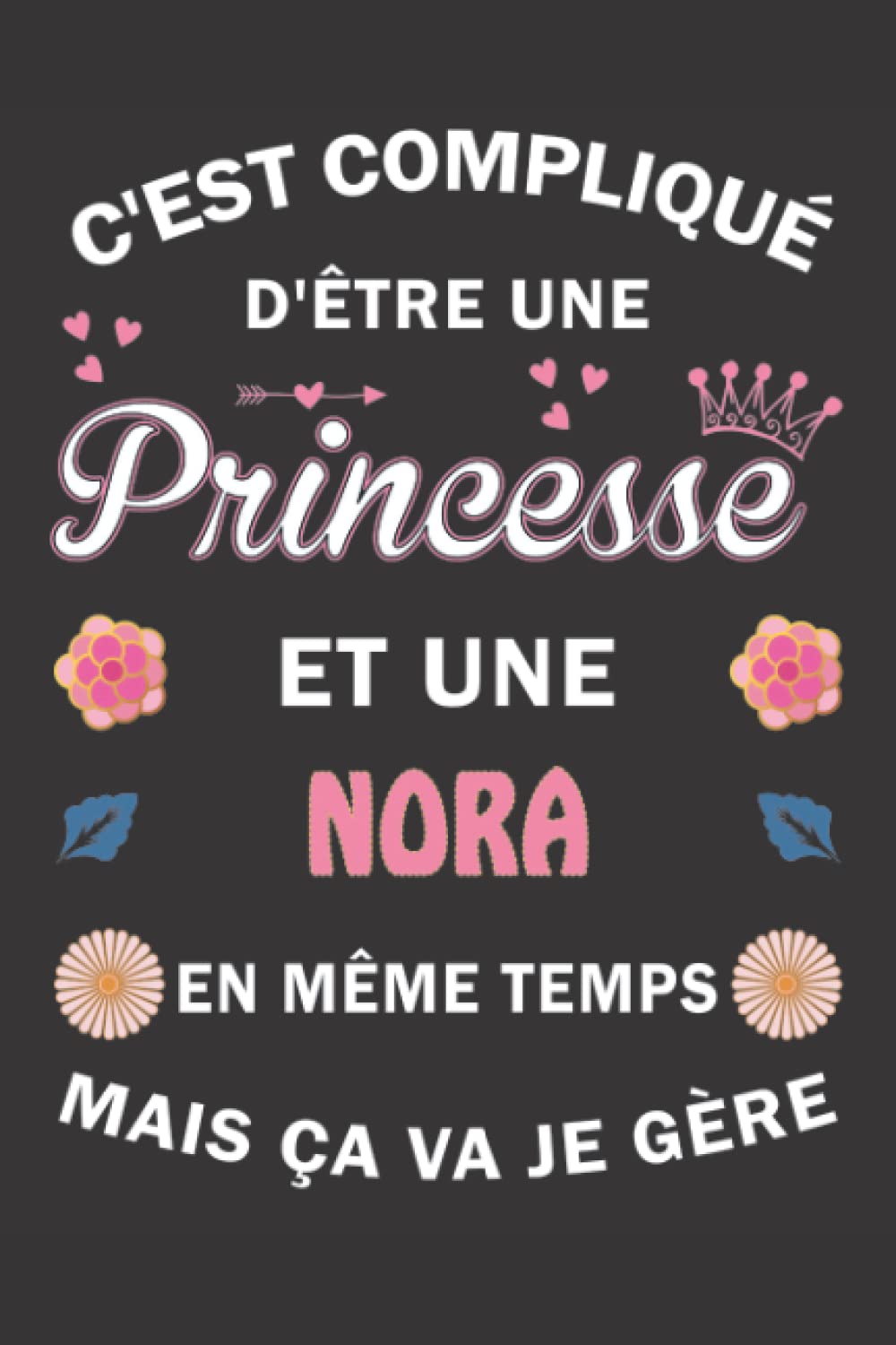 C'est compliqué d'être Une Princesse et une Nora mais ça va je gère: Carnet de Notes ligné Bloc Notes Journal intime personnalisé avec prénom pour ... pages 6x9" (15x23cm) Motif Fleurs Chinoise book