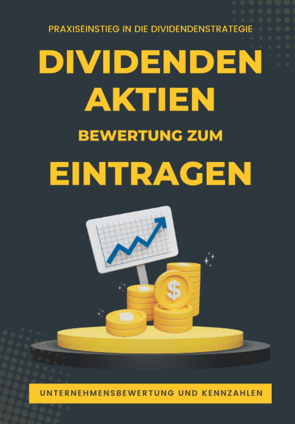 Dividenden Aktien Bewertung zum Eintragen: Praxiseinstieg in die Dividendenstrategie I 25 Abfragewerte zu Unternehmensbewertung und Kennzahlen inkl. ... und Tipps für den Kaufeinstieg Business, Finance & Career