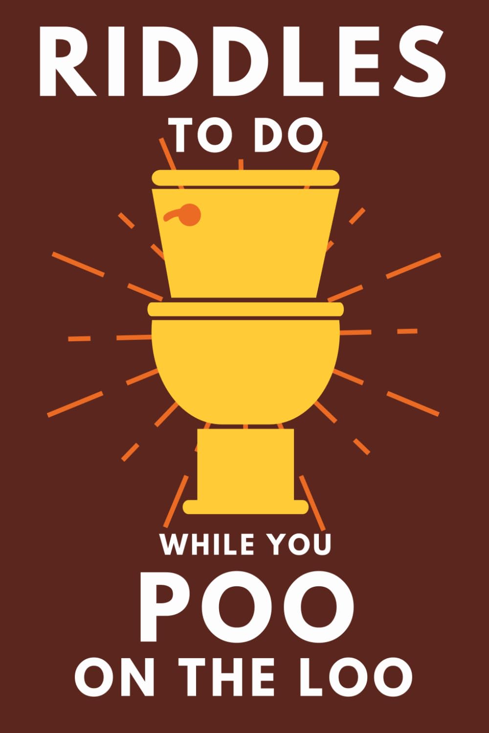 Riddles To Do While You Poo On The Loo: Funny Bathroom Reader For Adults & Teens book