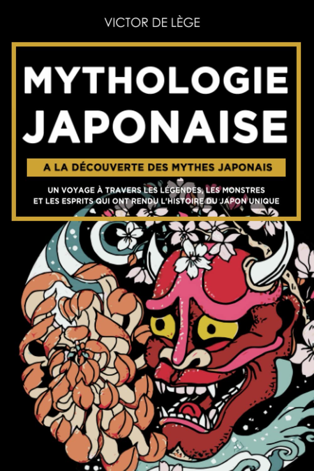 Mythologie Japonaise: A la découverte des Mythes Japonais. Un voyage à travers les Légendes, les Monstres et les Esprits qui ont rendu l'Histoire Du Japon Unique. Non-fiction