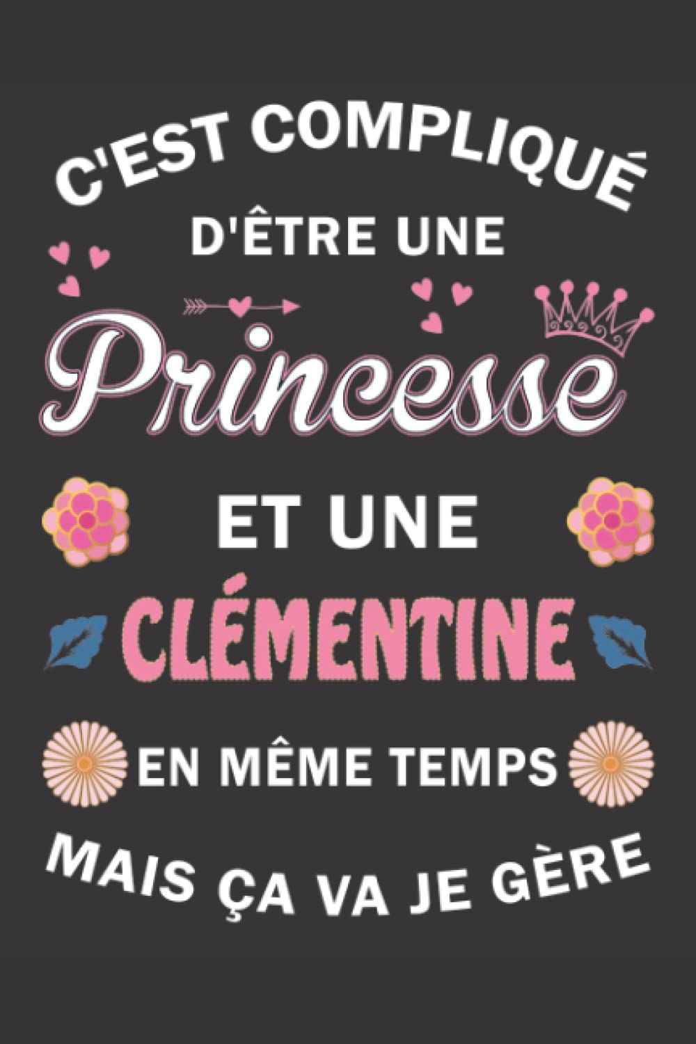 C'est compliqué d'être Une Princesse et une Clémentine mais ça va je gère: Carnet de Notes ligné Bloc Notes Journal intime personnalisé avec prénom ... pages 6x9" (15x23cm) Motif Fleurs Chinoise book