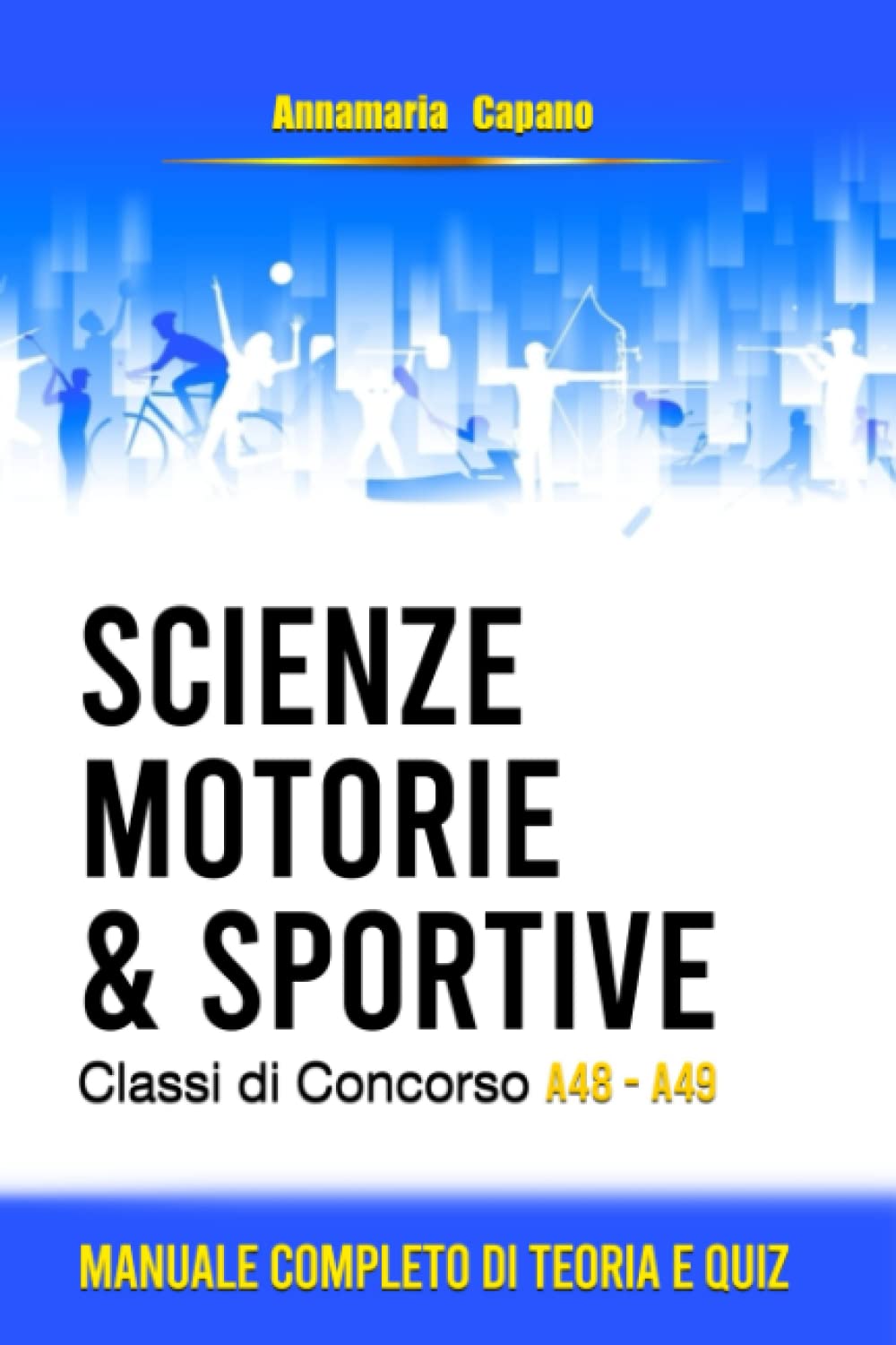 Scienze motorie e sportive: classi di concorso A48 - A49. Manuale completo di teoria e quiz book