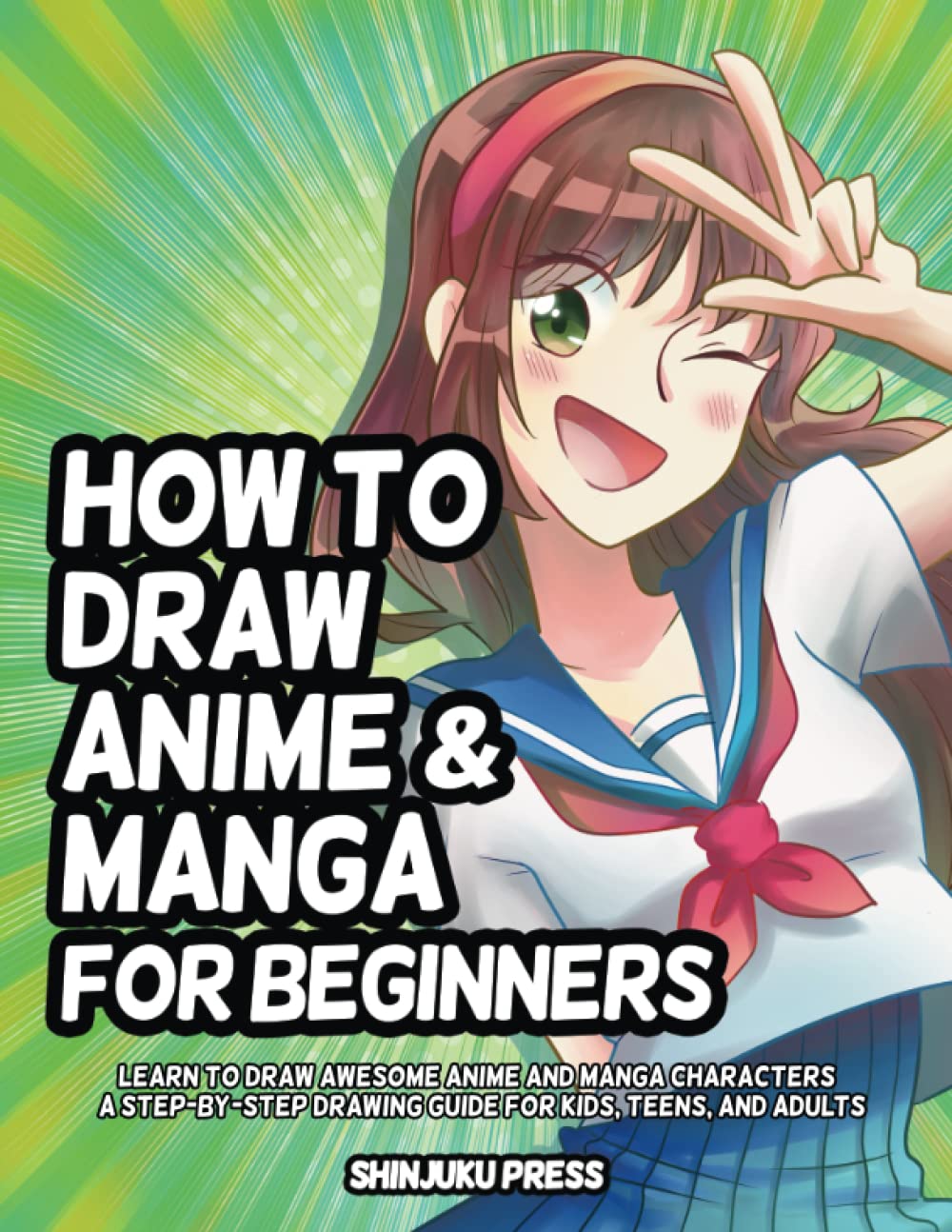 How to Draw Anime and Manga for Beginners: Learn to Draw Awesome Anime and Manga Characters - A Step-by-Step Drawing Guide for Kids, Teens, and Adults Manga