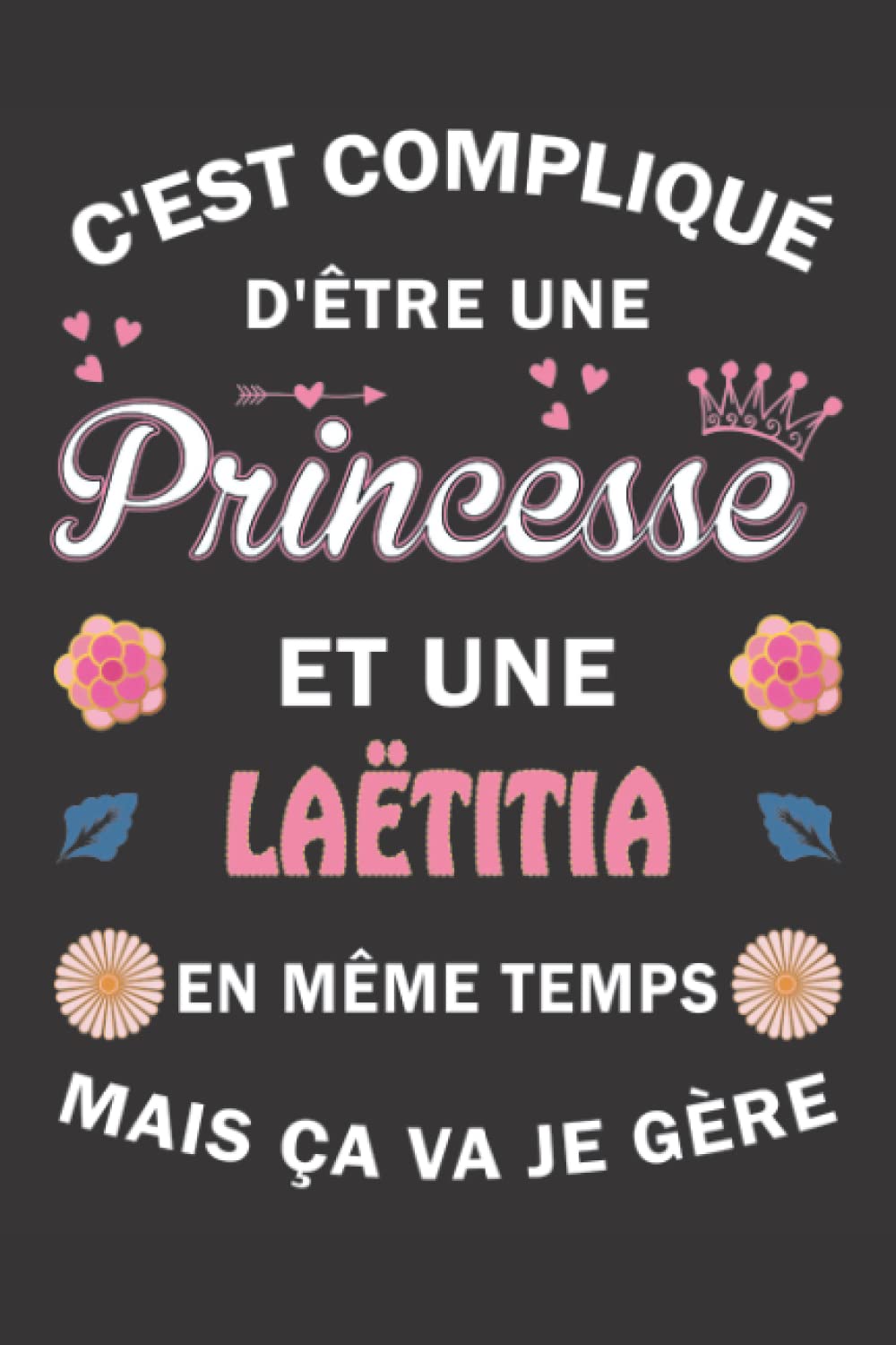 C'est compliqué d'être Une Princesse et une Laëtitia mais ça va je gère: Carnet de Notes ligné Bloc Notes Journal intime personnalisé avec prénom pour ... pages 6x9" (15x23cm) Motif Fleurs Chinoise book