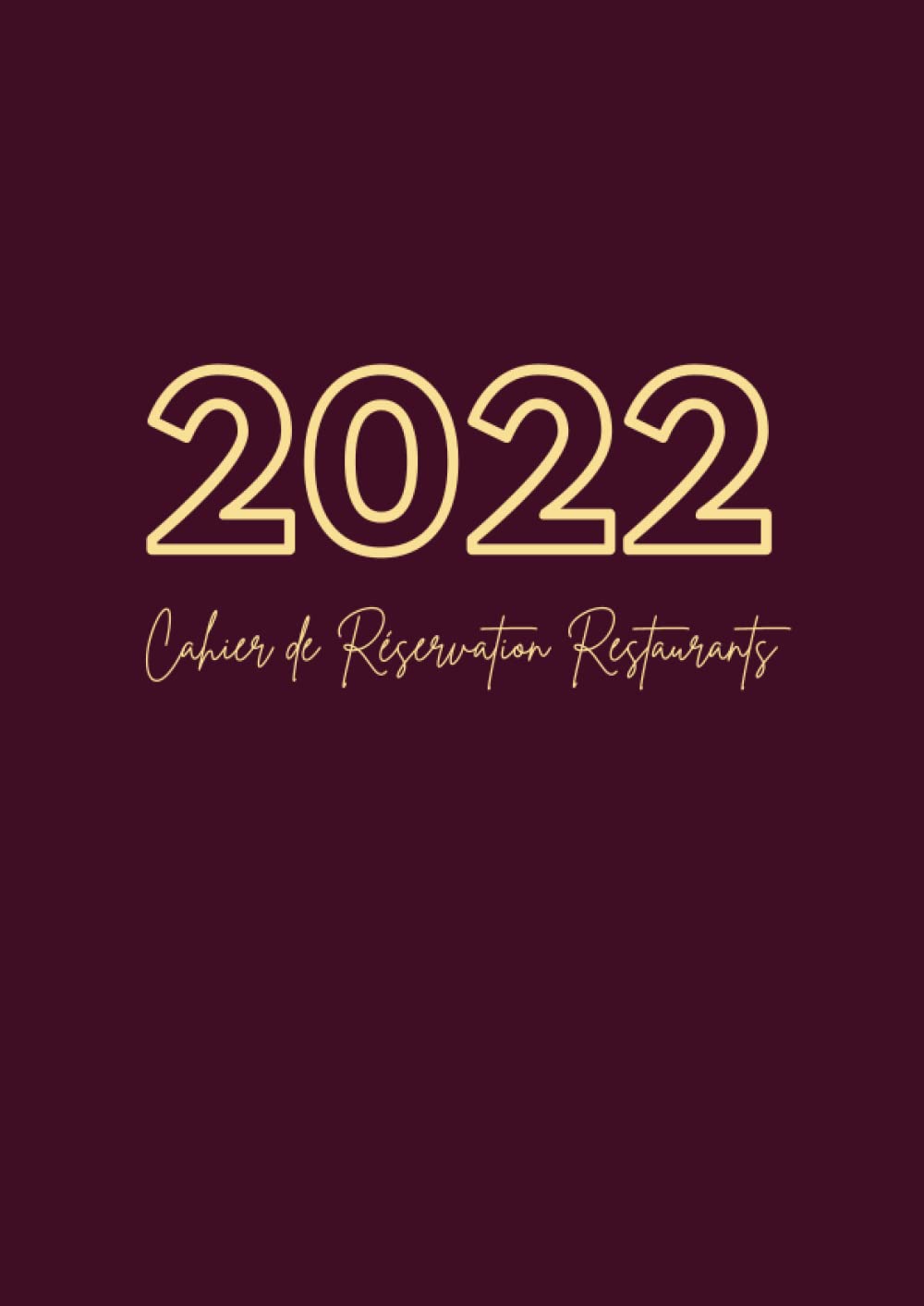 Cahier de Réservation Restaurants 2022: A4 grand format, 365 pages datées pour toute l'année 2022 (Janvier-Décembre), calendrier scolaire, jours fériés, répertoire, espace bloc-notes book