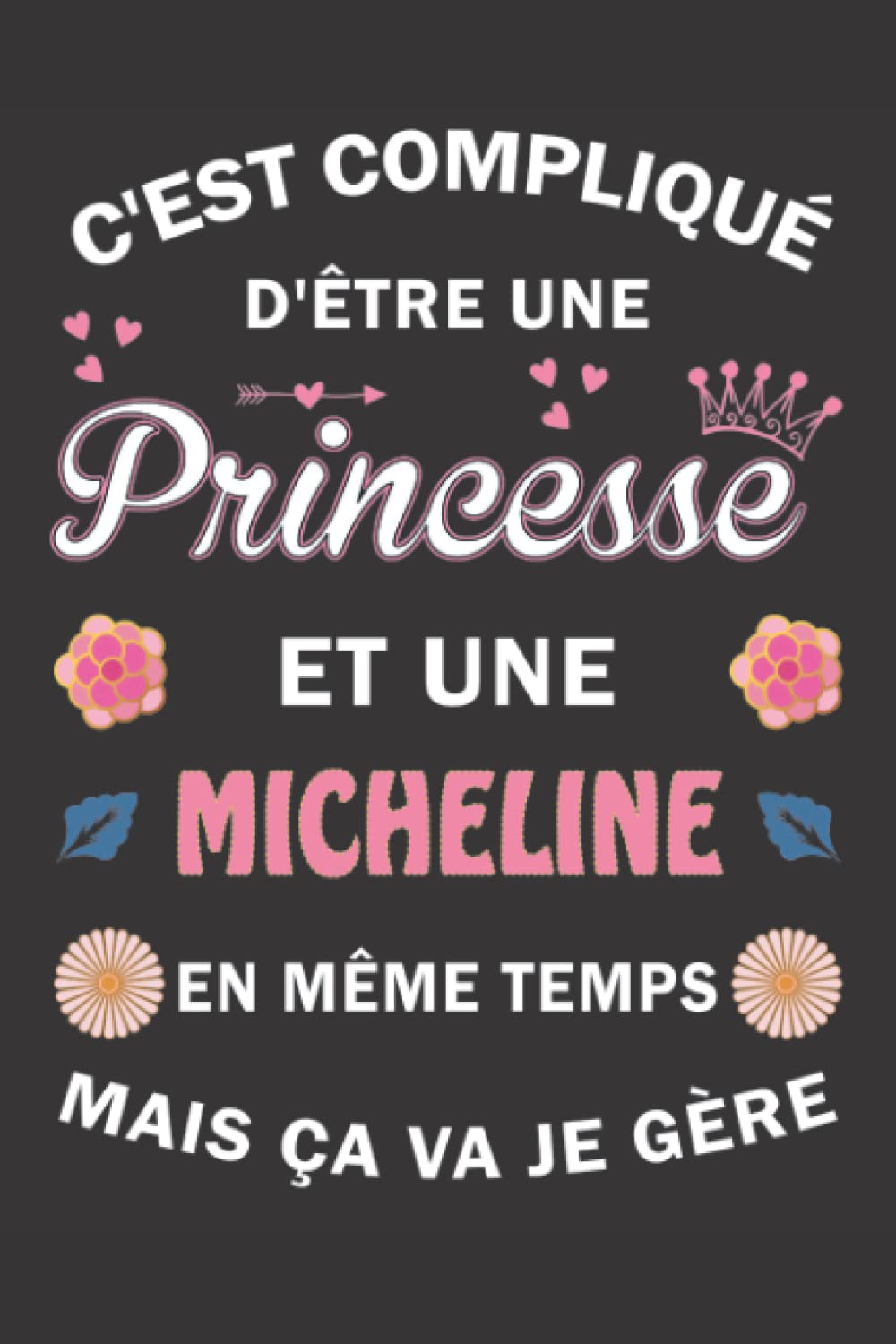 C'est compliqué d'être Une Princesse et une Micheline mais ça va je gère: Carnet de Notes ligné Bloc Notes Journal intime personnalisé avec prénom ... pages 6x9" (15x23cm) Motif Fleurs Chinoise book