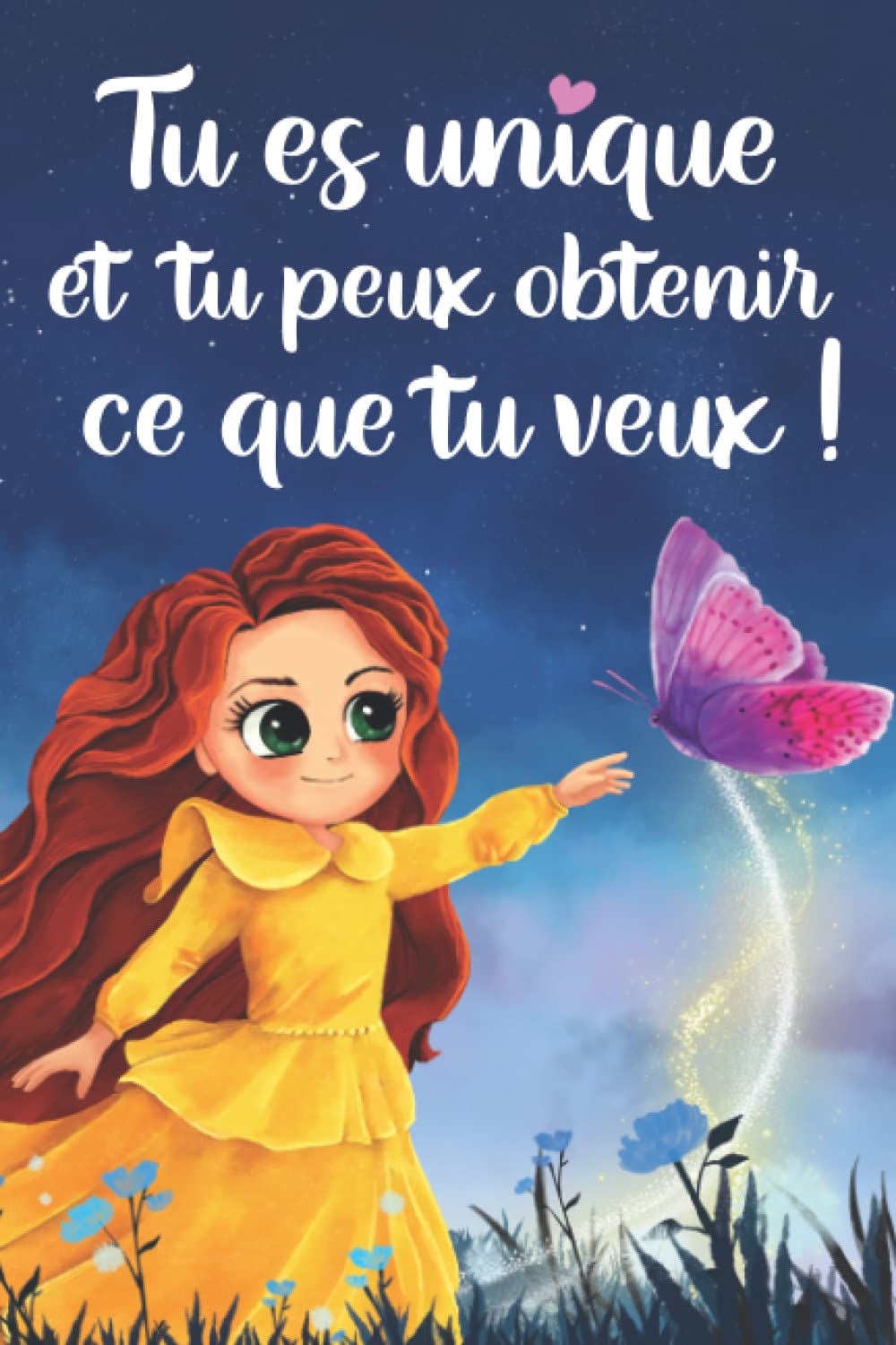 Tu es unique et tu peux obtenir ce que tu veux !: Un livre pour enfants source de courage, de rêves, de confiance en soi et révélateur du potentiel illimité qui se trouve en chacun de nous Parents & Children