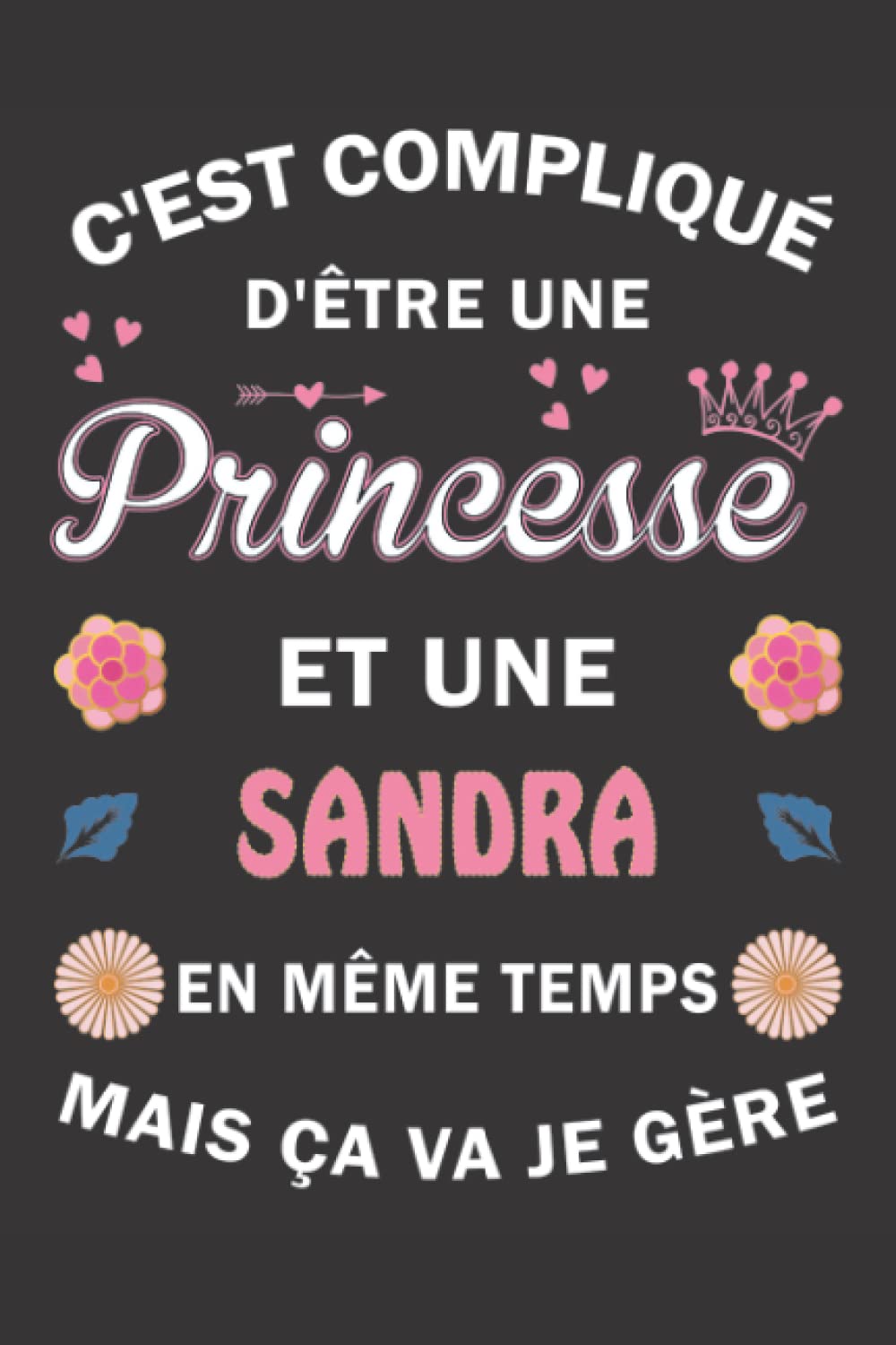 C'est compliqué d'être Une Princesse et une Sandra mais ça va je gère: Carnet de Notes ligné Bloc Notes Journal intime personnalisé avec prénom pour ... pages 6x9" (15x23cm) Motif Fleurs Chinoise book