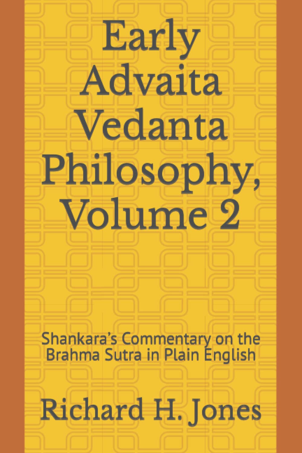 Early Advaita Vedanta Philosophy, Volume 2: Shankara’s Commentary on the Brahma Sutra in Plain English Philosophy