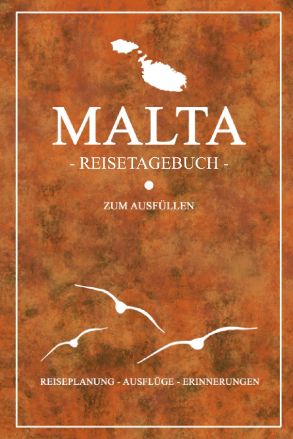 Malta Reisetagebuch zum Ausfüllen: Kleines Notizbuch und Reisebuch Geschenk / Malta Souvenir / Urlaub und Reise Tagebuch zum Wandern, Backpacking, Schnorcheln und Tauchen Travel Guides