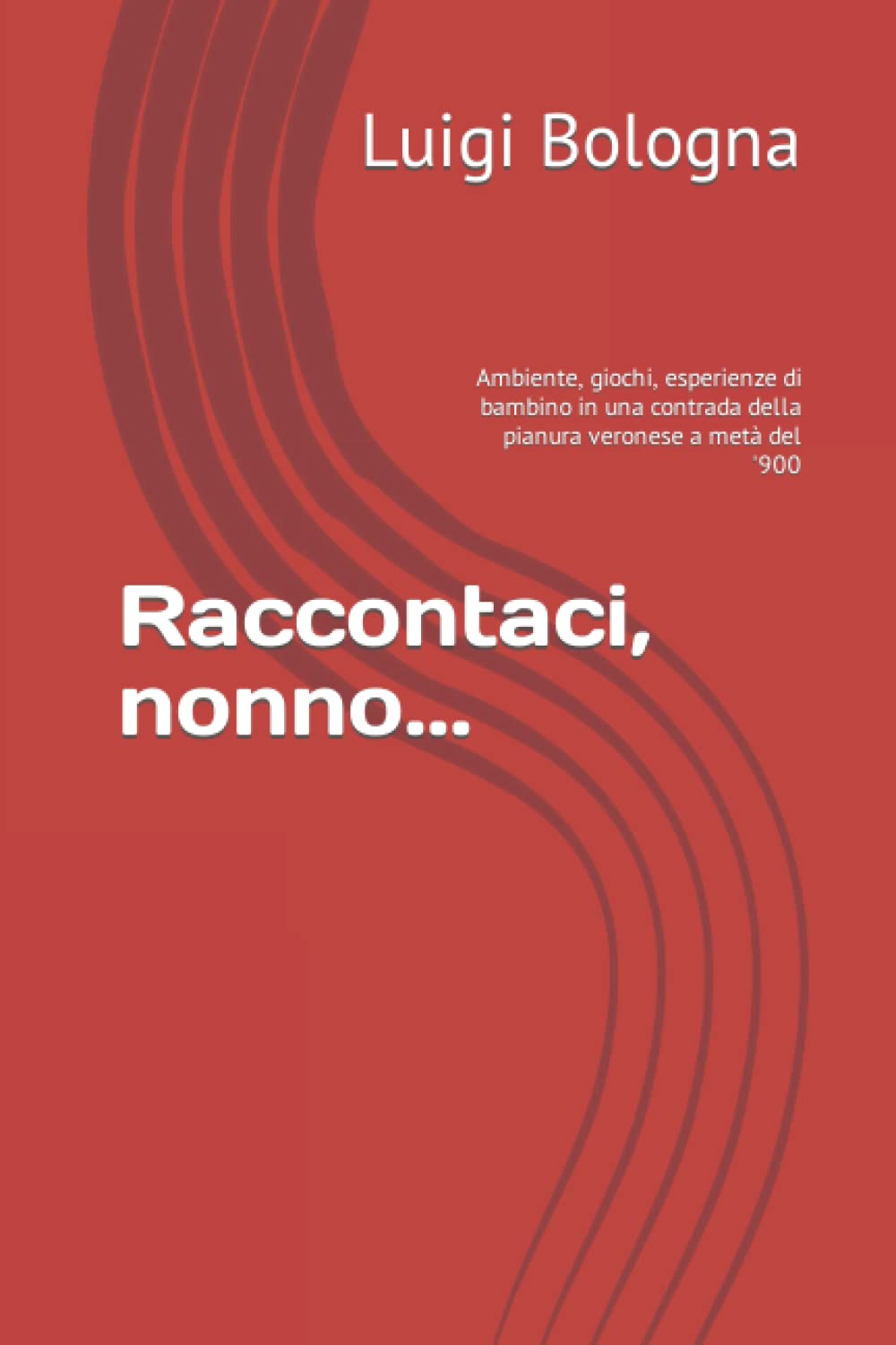 Raccontaci, nonno...: Ambiente, giochi, esperienze di bambino in una contrada della pianura veronese a metà del '900 book