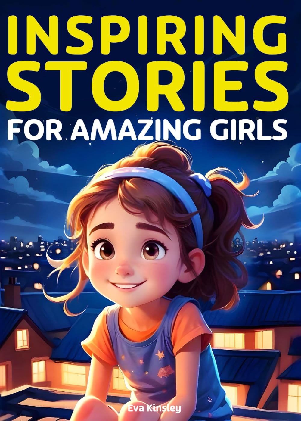Inspiring Stories for Amazing Girls: A Motivational Book about Courage, Confidence and Friendship Novels & Short Stories