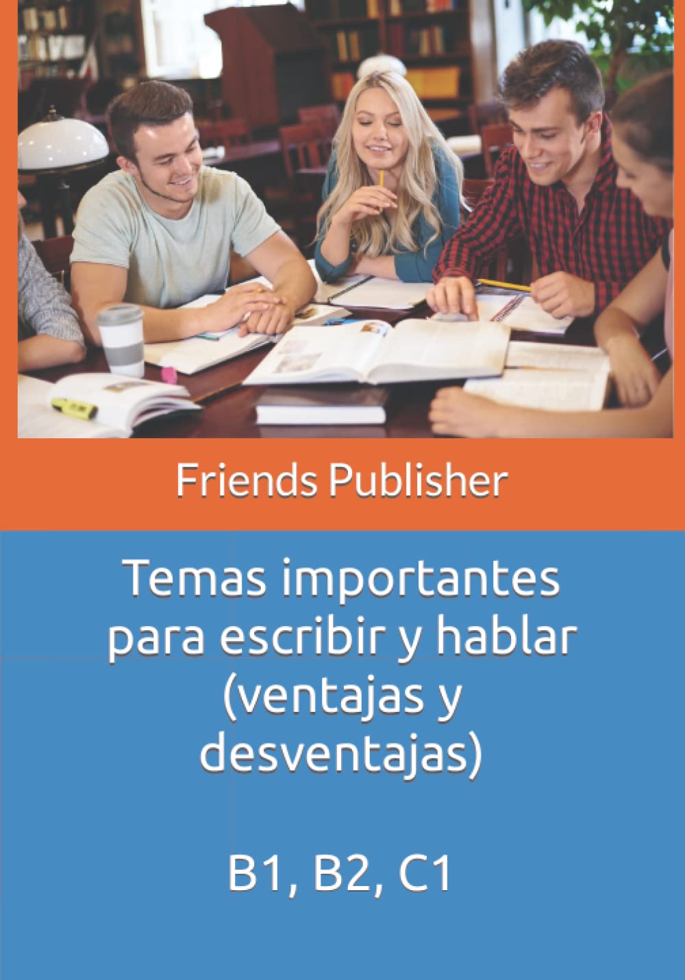 Temas importantes para escribir y hablar (ventajas y desventajas): B1, B2, C1 Foreign Languages ​​& Dictionaries