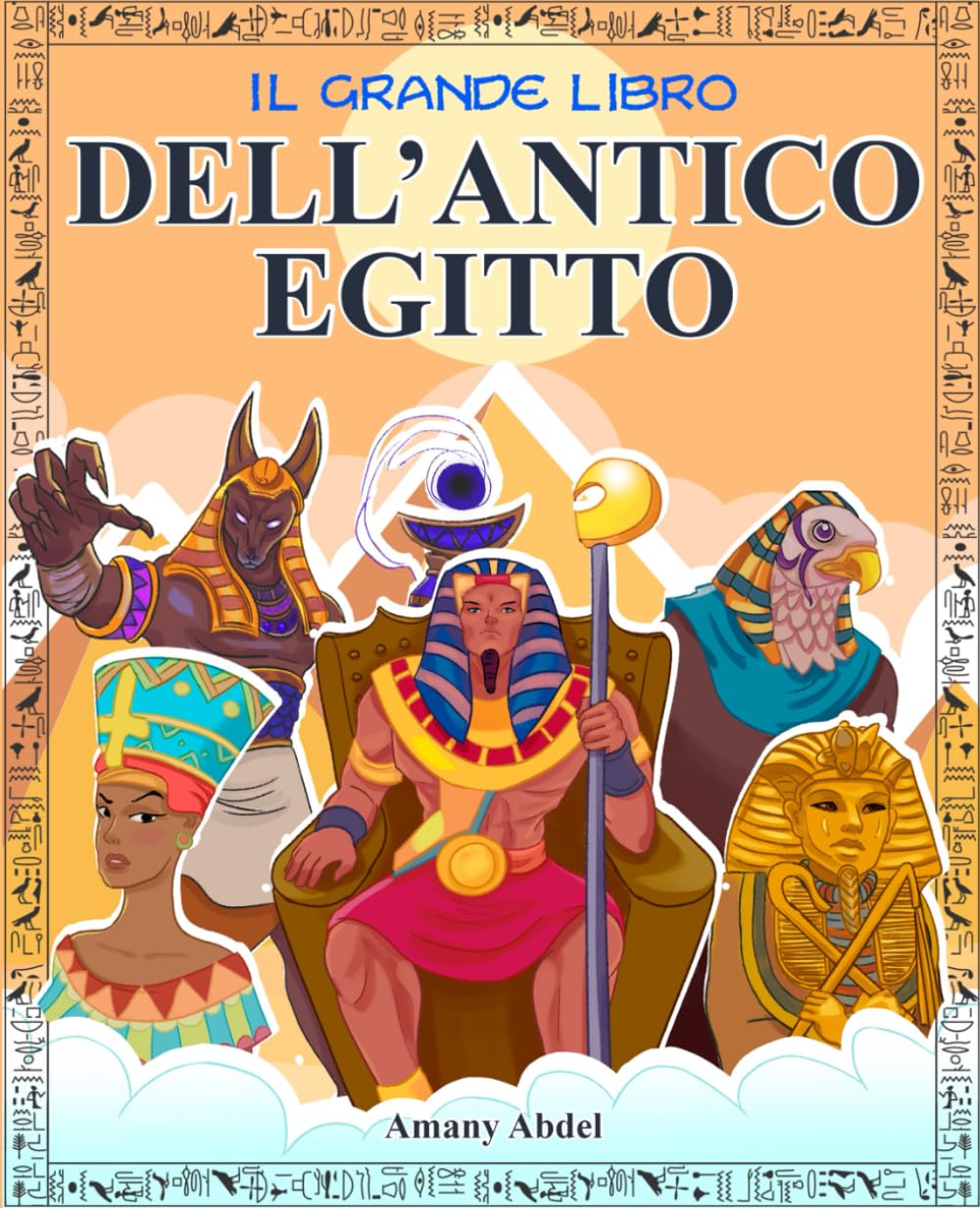 Il grande libro dell’Antico Egitto: L’Egittologia per bambini spiegata in modo divertente: gli dèi, le piramidi, i miti e molto altro - con immagini da colorare (Storia e mitologia per bambini) Non-fiction