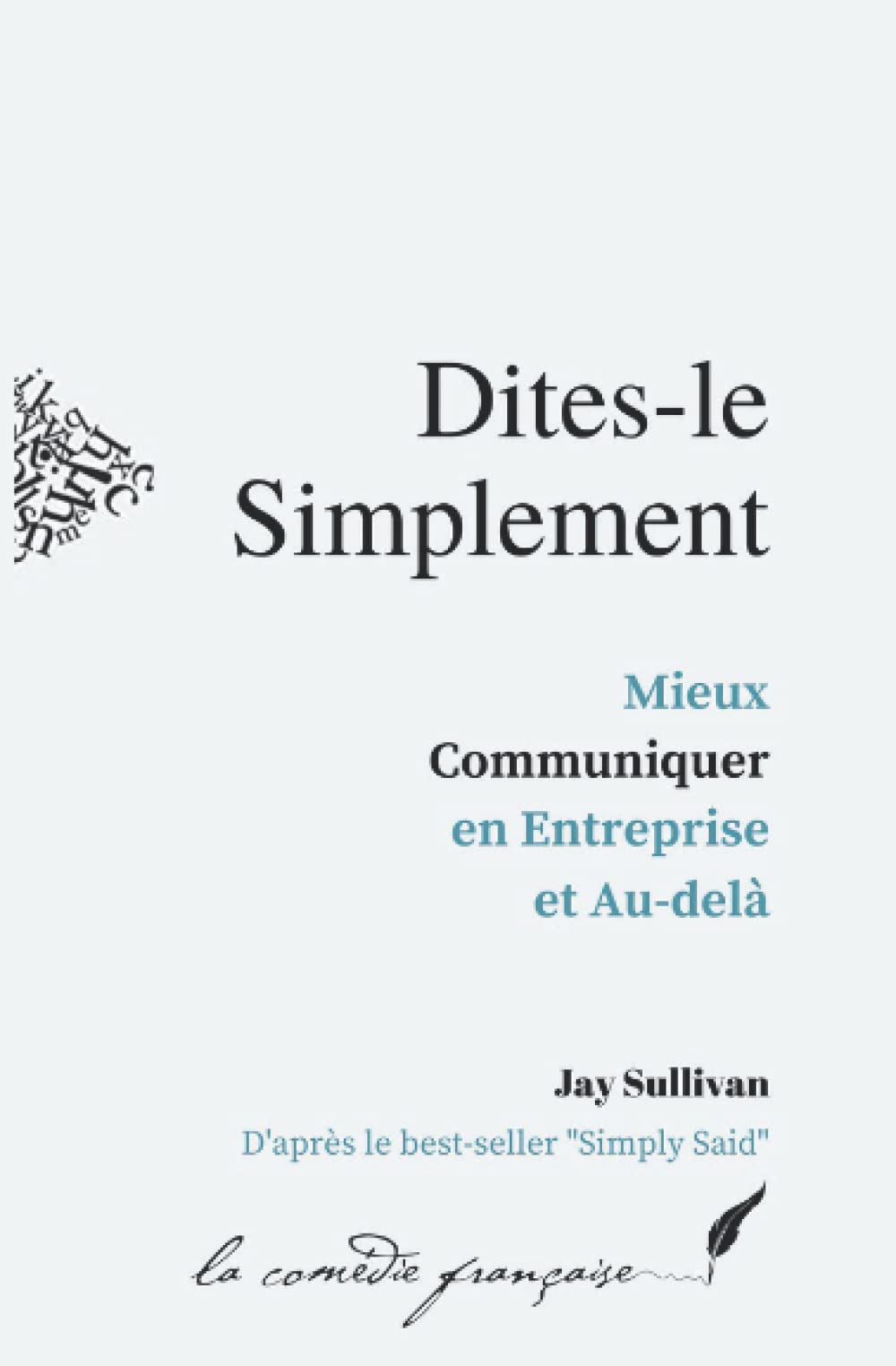 Dites-le simplement | "Simply Said" enfin en français !: Mieux communiquer en entreprise et au-delà book