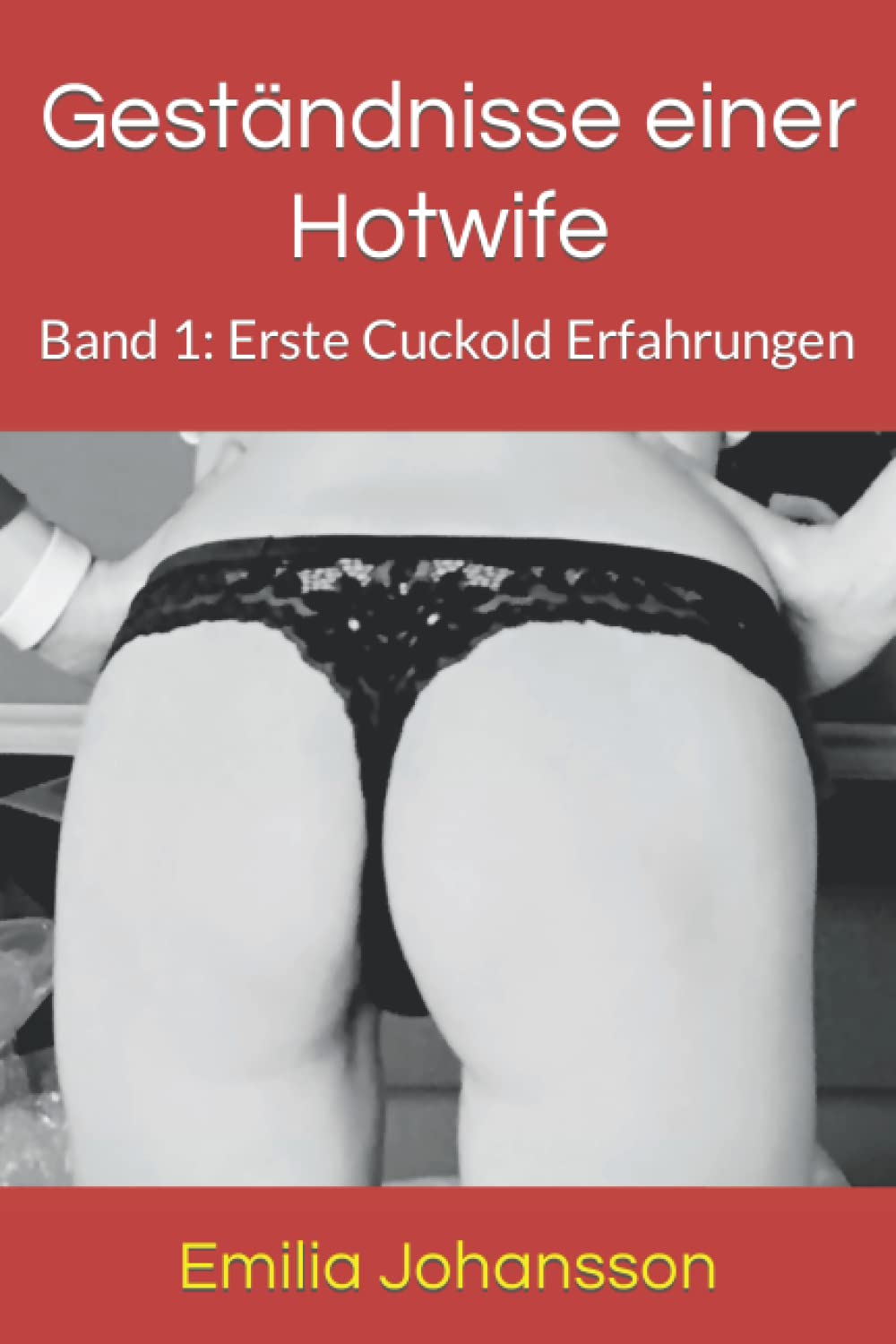 Geständnisse einer Hotwife: Band 1: Erste Cuckold Erfahrungen Eroticism