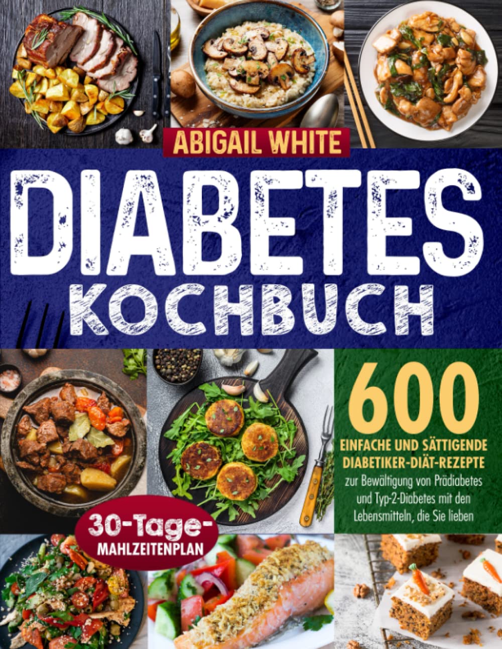 Diabetes Kochbuch: 600 einfache und sättigende Diabetiker-Diät-Rezepte zur Bewältigung von Prediabetes und Typ-2-Diabetes mit den Lebensmitteln, die Sie lieben Health, Nutrition & Fitness