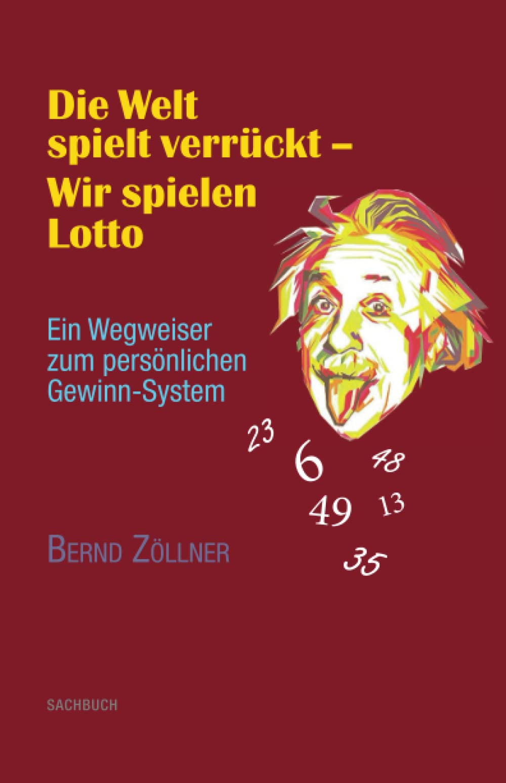 Die Welt spielt verrückt - Wir spielen Lotto: Ein Wegweiser zum persönlichen Gewinn-System Business, Finance & Career